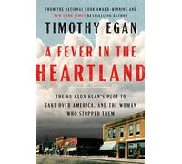 A Fever in the Heartland: The Ku Klux Klan's Plot to Take Over America, and the Woman Who Stopped Them