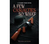 A FEW CASUALTIES SO WHAT: A CHUBBY PONE NOVEL