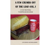 A Few Crumbs Off Of The Loaf--Vol 1: A 31-Day Devotional To Inspire and Encourage (Volume 1)