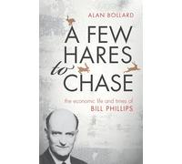 A Few Hares to Chase: The Economic Life and Times of Bill Phillips