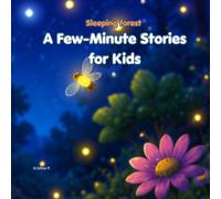 A Few-Minute Stories for Kids: 13 Sweet Animal Adventures for Cozy Cuddles, Happy Hearts, Family Bonding, and Peaceful Bedtime Dreams