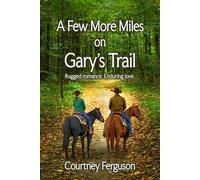 A Few More Miles on Gary's Trail: Rugged romance. Lifetime love.
