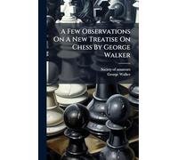 A Few Observations On A New Treatise On Chess By George Walker