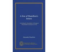 A few of Hamilton's letters: including his description of the great West Indian hurricane of 1772