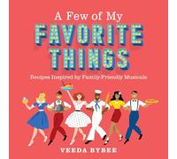 A Few of My Favorite Things: Recipes Inspired by Family-Friendly Musicals