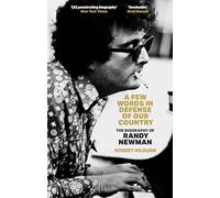 A Few Words in Defense of Our Country: The Biography of Randy Newman