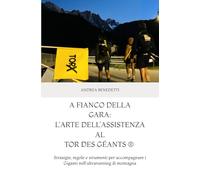 A fianco della gara: l’arte dell’assistenza al TOR des Géants ®: Strategie, regole e strumenti per accompagnare i Giganti nell’ultrarunning di montagna