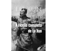 A Ficção Completa de Lu Xun
