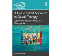 A Field-Centred Approach to Gestalt Therapy: Agency and Response-ability in a Changing World (The Gestalt Therapy Book Series)