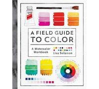 A Field Guide to Color: A Watercolor Workbook