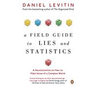 A Field Guide To Lies And Statistics: A Neuroscientist on How to Make Sense of a Complex World