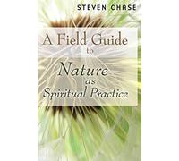 A Field Guide to Nature as Spiritual Practice