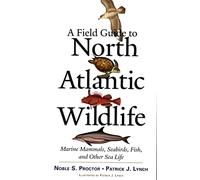 A Field Guide to North Atlantic Wildlife: Marine Mammals, Seabirds, Fish, and Other Sea Life