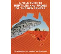 A Field Guide to Reptiles and Frogs of the Red Centre: A travellers guide