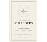 A Field Guide to Strangers: Airport Edition - Vol. 4 · The Arrival · An Illustrated Game of People-Watching