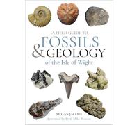A Field Guide to the Fossils and Geology of the Isle of Wight