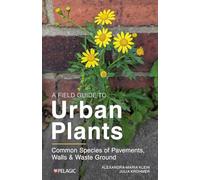 A Field Guide to Urban Plants: Common Species of Pavements, Walls and Waste Ground (Pelagic Identification Guides)