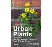 A Field Guide to Urban Plants: Common Species of Pavements, Walls and Waste Ground (Pelagic Identification Guides)