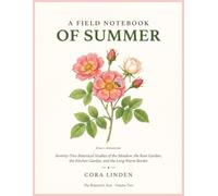 A Field Notebook of Summer: The Botanist's Year Series: Seventy-Two Botanical Studies of the Meadow, the Rose Garden, the Kitchen Garden, and the Long Warm Border - A Coloring Book