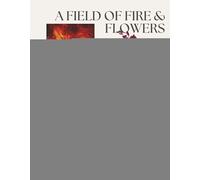 A Field of Fire & Flowers: Poems