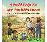 A Field Trip to Mr. Smith’s Farm: Learning to See the World Like a Geographer