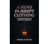A Fiend In Sheep's Clothing: The Tragic Plight of the American Christian (The American Apostasy Series)