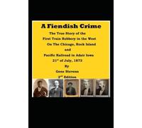 A Fiendish Crime: The Story of the First Trains Robbery West of the Mississippi River