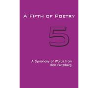 A Fifth of Poetry: A Symphony of Words (Poetry of Rich Feitelberg)