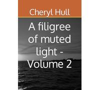 A filigree of muted light - Volume 2 (Cheryl Hull)