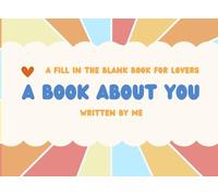 A Fill In The Blank Book for Lovers A Book About You Written By Me