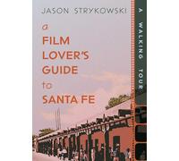 A Film Lover's Guide to Santa Fe: A Walking Tour