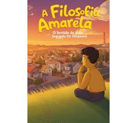 A Filosofia Amarela: O Sentido da Vida Segundo Os Simpsons (Os Amarelos)