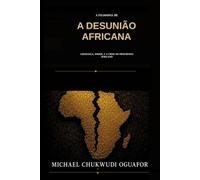A filosofia da desuniao Africana: Lideranca poder e a crise do progreßo africano