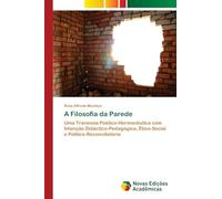A Filosofia da Parede: Uma Travessia Poético-Hermenêutica com Intenção Didáctico-Pedagógica, Ético-Social e Político-Reconciliatória