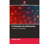 A filosofia de Nietzsche: O niilismo e a sua superação