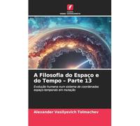 A Filosofia do Espaço e do Tempo - Parte 13: Evolução humana num sistema de coordenadas espaço-temporais em mutação