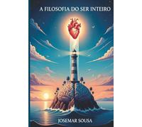 A Filosofia do Ser Inteiro: Razão e emoção em harmonia