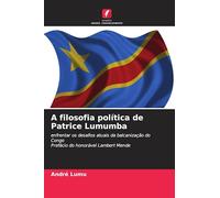 A filosofia política de Patrice Lumumba: enfrentar os desafios atuais da balcanização do CongoPrefácio do honorável Lambert Mende