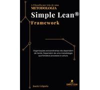 A FILOSOFIA POR TRÁS DE UMA METODOLOGIA SIMPLE LEAN FRAMEWORK