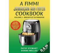 A FIMMI JAMAICAN AIR-FRYER COOKBOOK: Volume I - Breakfast in Paradise (Black & White Edition)