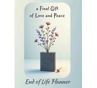 A Final Gift of Love and Peace: End of Life Planner