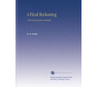 A Final Reckoning: A Tale of Bush Life in Australia
