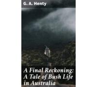 A Final Reckoning: A Tale Of Bush Life In Australia (ebook)