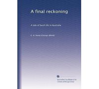 A final reckoning: A tale of bush life in Australia: Volume 2