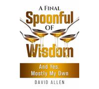 'A Final Spoonful of Wisdom': 'And Yes, Mostly My Own'