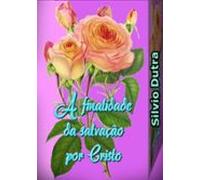 A Finalidade Da Salvação Por Cristo (ebook)