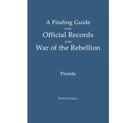 A Finding Guide to the Official Records of the War of the Rebellion: Volume 1: Florida (Civil War Reference Guides)