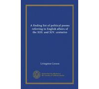 A finding list of political poems referring to English affairs of the XIII. and XIV. centuries (Vol-1)