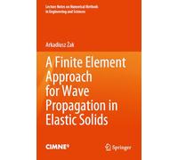 A Finite Element Approach for Wave Propagation in Elastic Solids (Lecture Notes on Numerical Methods in Engineering and Sciences)