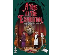 A Fire at the Exhibition: 10 (A Lady Hardcastle Mystery)